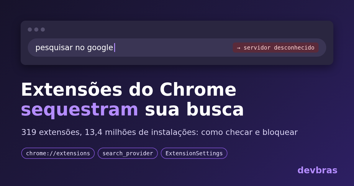Capa do artigo: Extensões do Chrome sequestram a busca: como checar